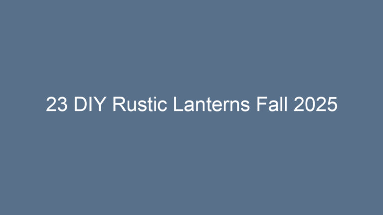 23 DIY Rustic Lanterns Fall 2025