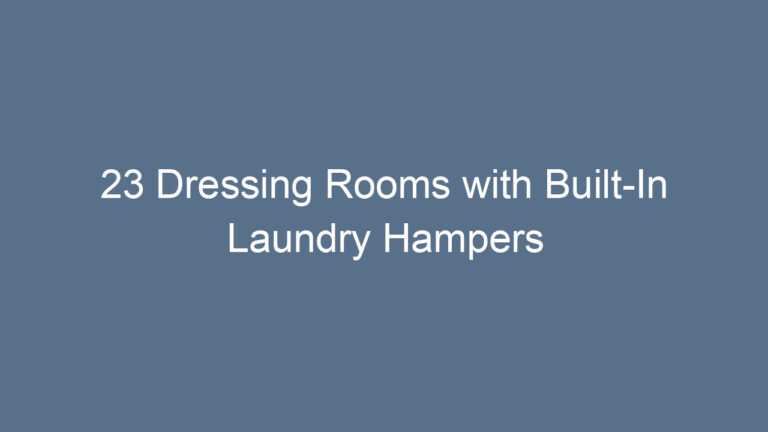 23 Dressing Rooms with Built-In Laundry Hampers for Effortless Style & Organization