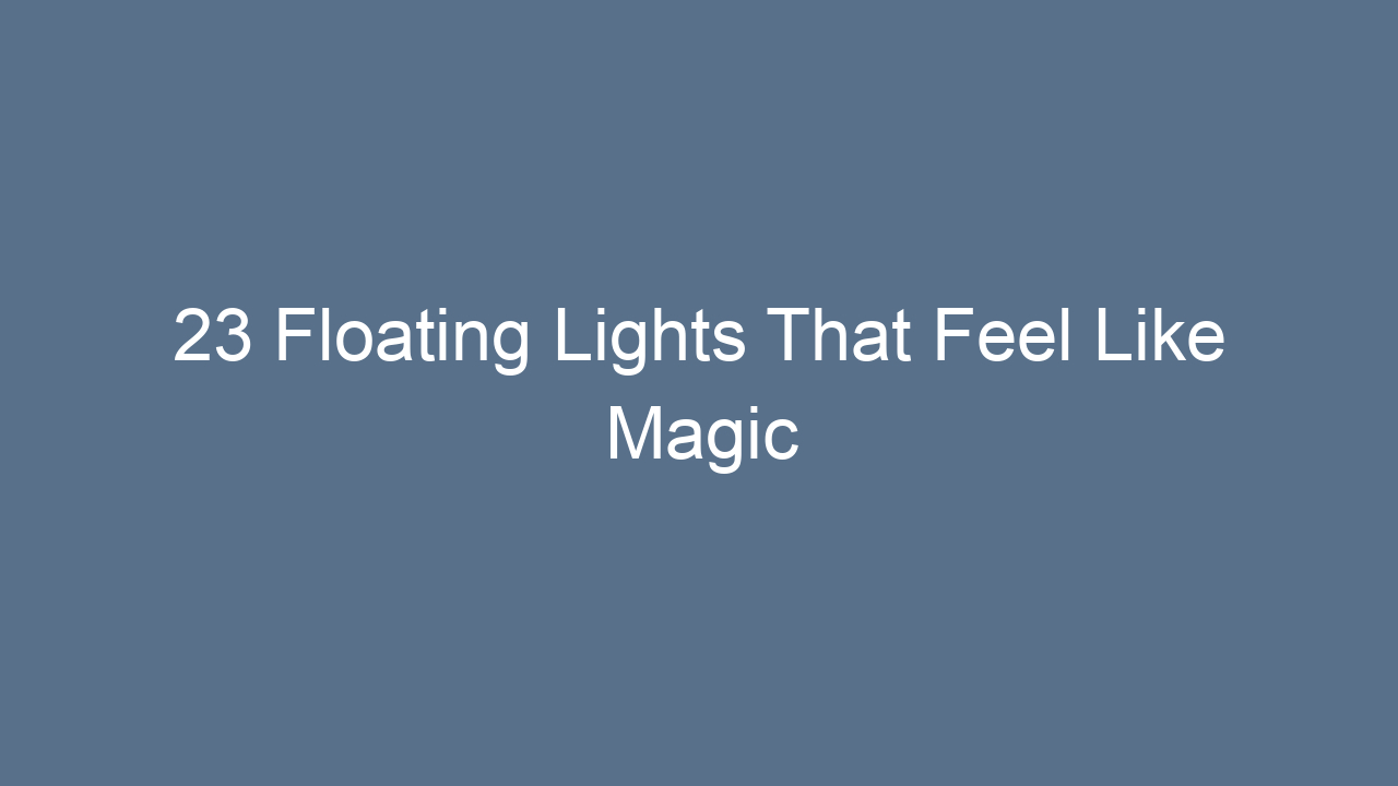 23 floating lights that feel like magic 14768