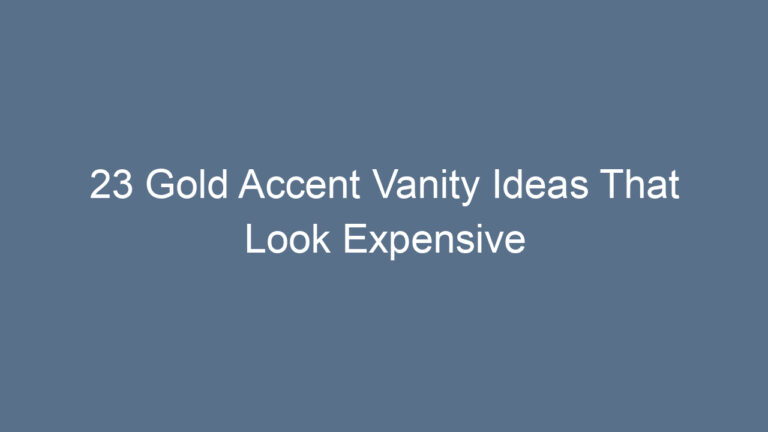 23 Gold Accent Vanity Ideas That Look Expensive