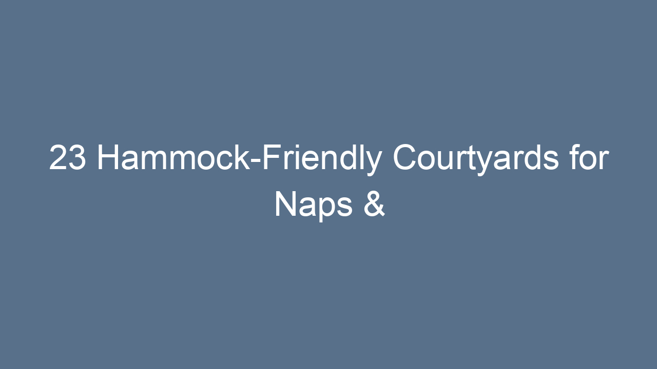 23 hammock friendly courtyards for naps reading 14281
