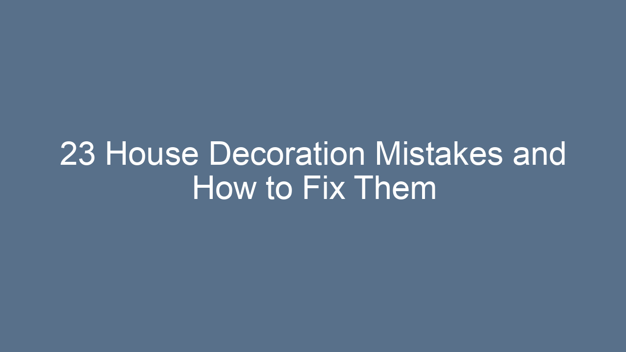 23 house decoration mistakes and how to fix them 8525