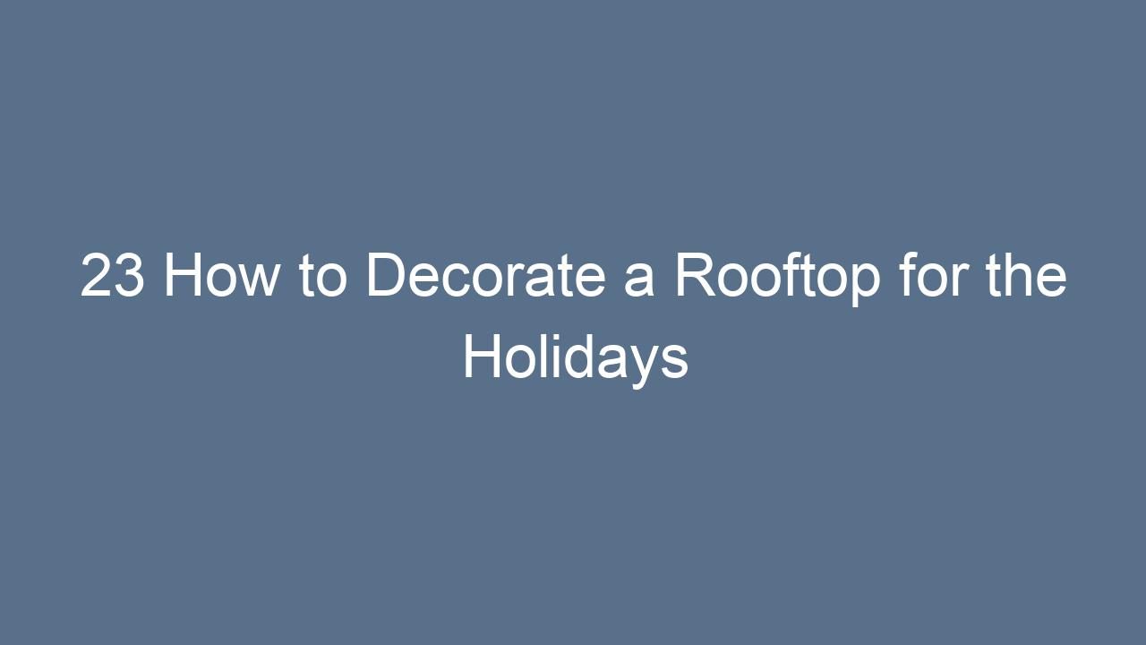 23 how to decorate a rooftop for the holidays 11594