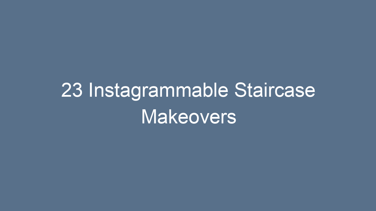 23 instagrammable staircase makeovers 11130
