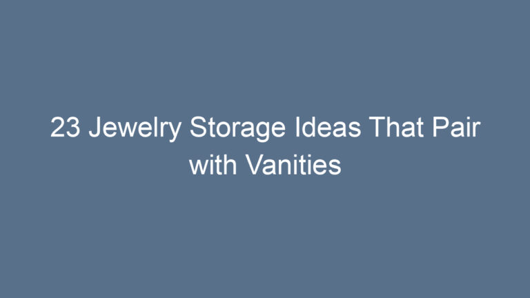 23 Jewelry Storage Ideas That Pair with Vanities