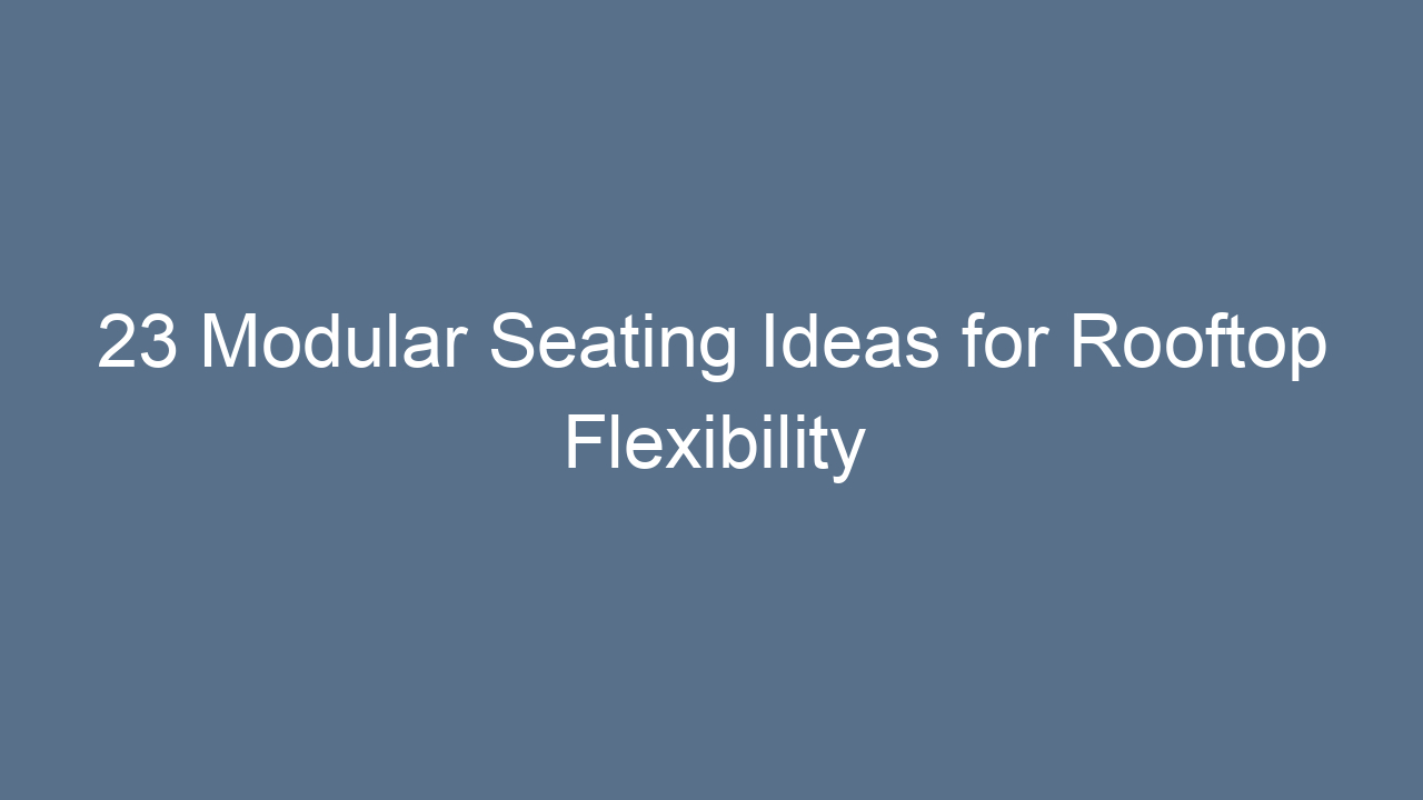 23 modular seating ideas for rooftop