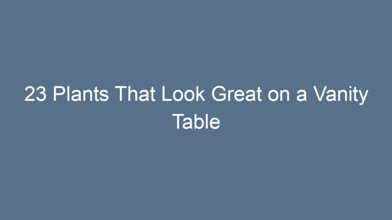 23 Plants That Look Great on a Vanity Table
