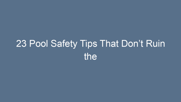 23 Pool Safety Tips That Don’t Ruin the Aesthetic