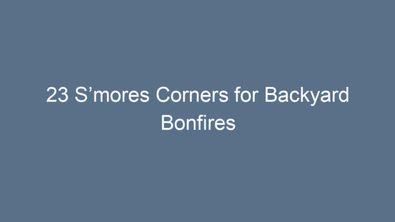 23 S’mores Corners for Backyard Bonfires