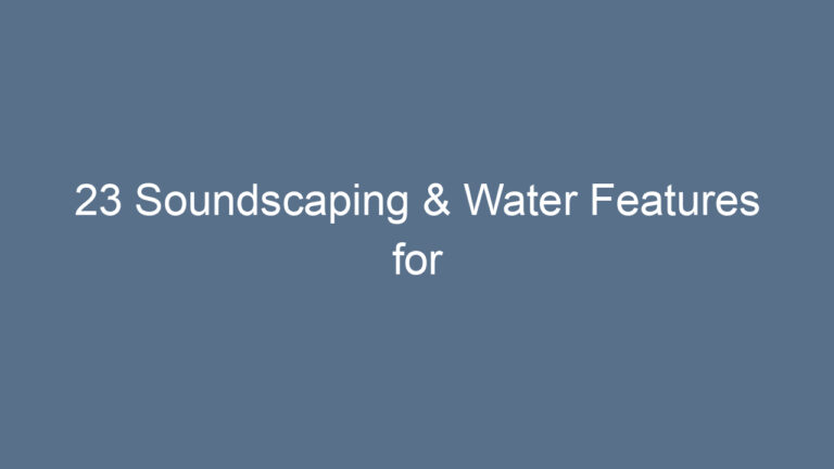 23 Soundscaping & Water Features for Tranquility