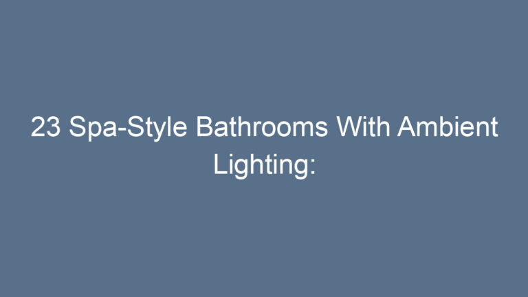 23 Spa-Style Bathrooms With Ambient Lighting: Transform Your Home Into a Relaxation Haven