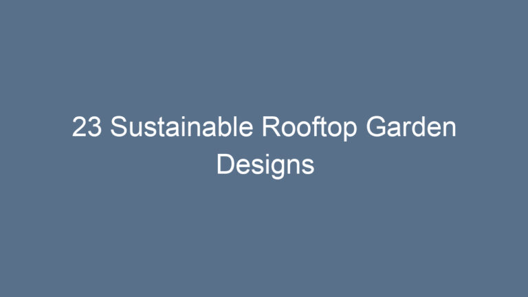 23 Sustainable Rooftop Garden Designs