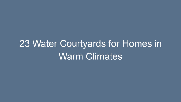 23 Water Courtyards for Homes in Warm Climates