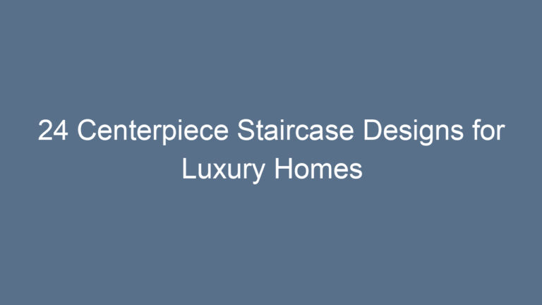 24 Centerpiece Staircase Designs for Luxury Homes