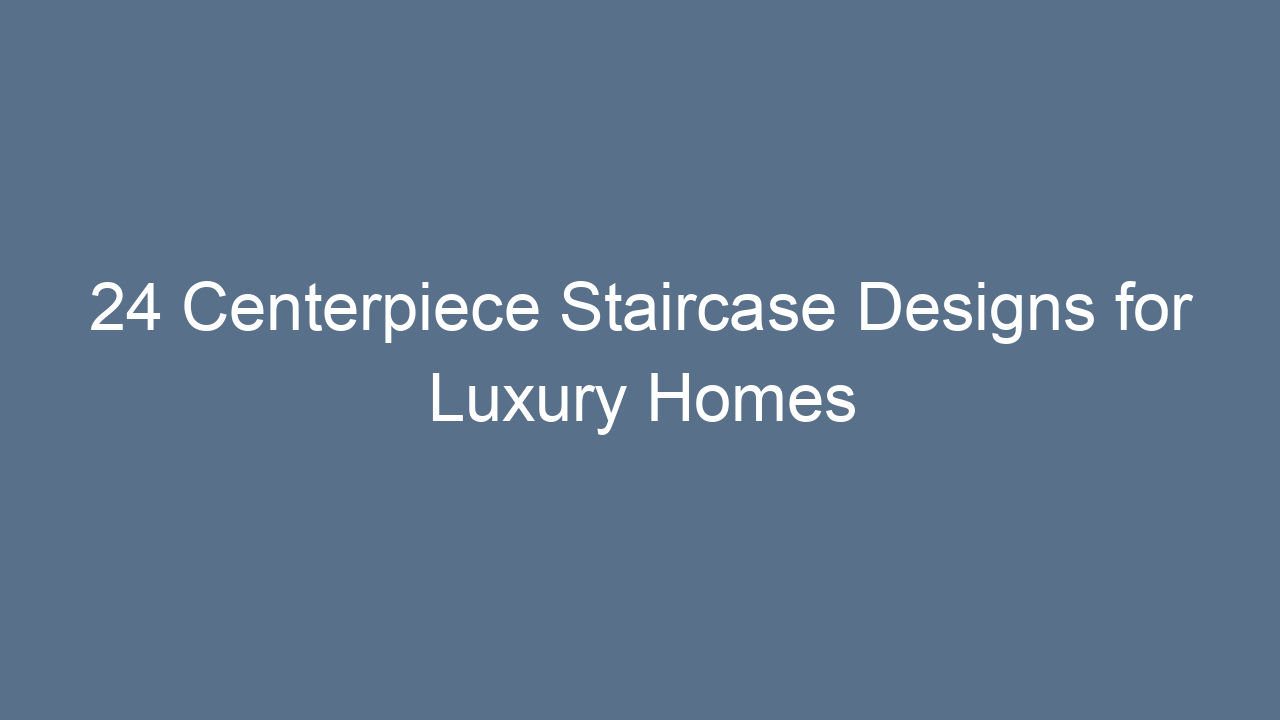 24 centerpiece staircase designs for luxury homes 11162