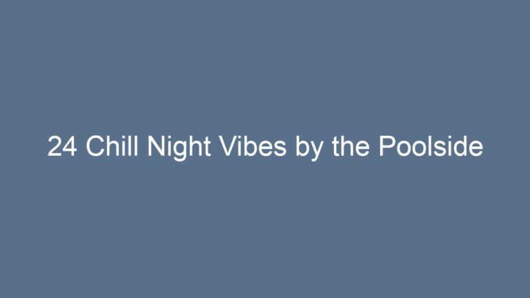 24 Chill Night Vibes by the Poolside