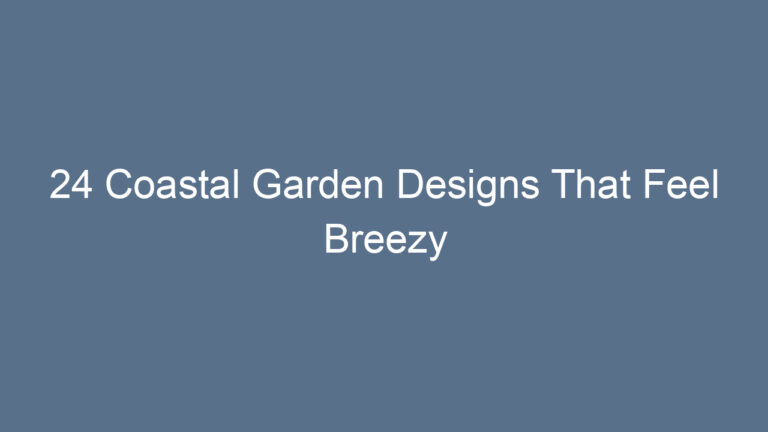 24 Coastal Garden Designs That Feel Breezy