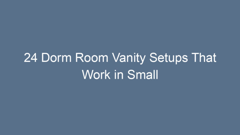 24 Dorm Room Vanity Setups That Work in Small Spaces