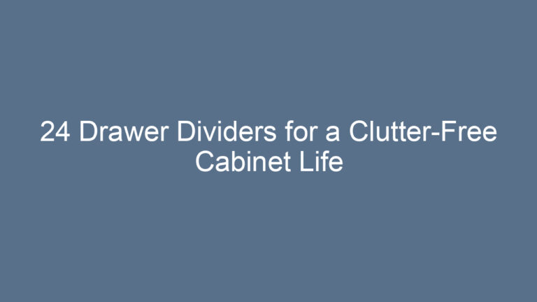 24 Drawer Dividers for a Clutter-Free Cabinet Life
