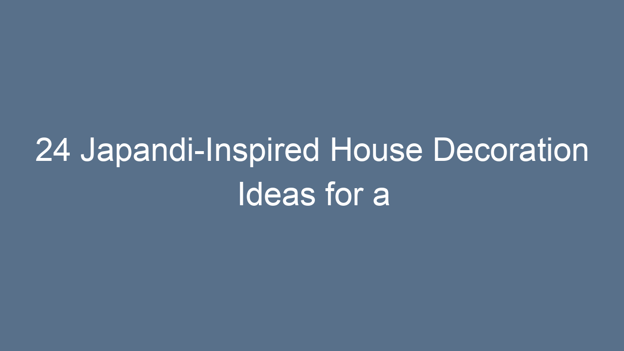 24 japandi inspired house decoration ideas for a calm and modern home 9672