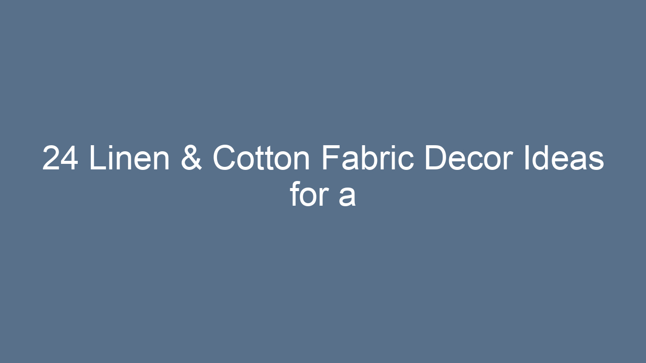 24 linen cotton fabric decor ideas for a soft look 9833