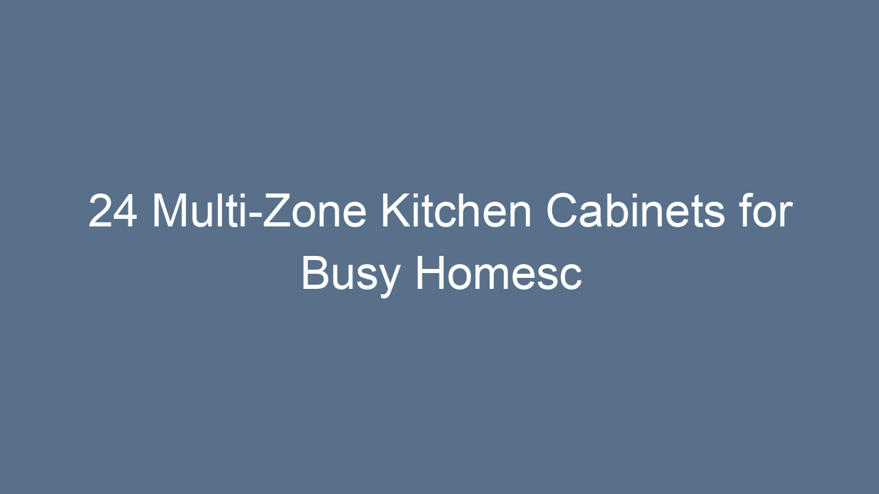 24 multi zone kitchen cabinets for busy homesc 16134