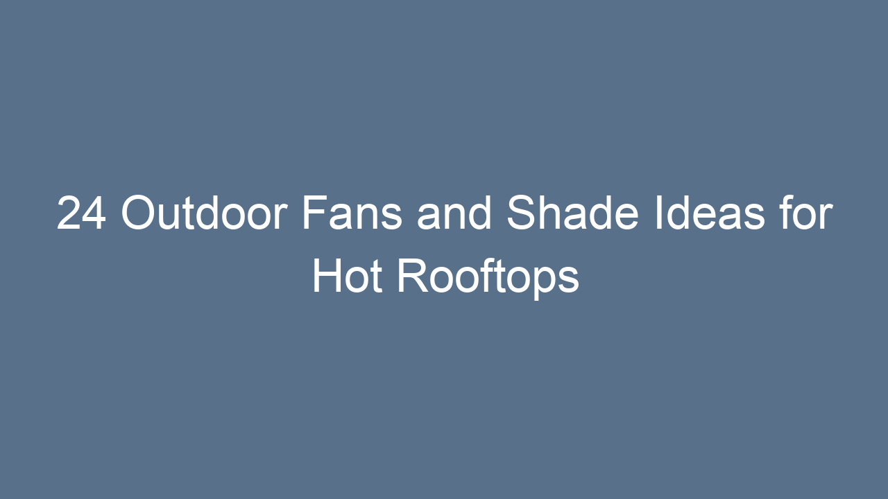 24 outdoor fans and shade ideas for hot rooftops 11584