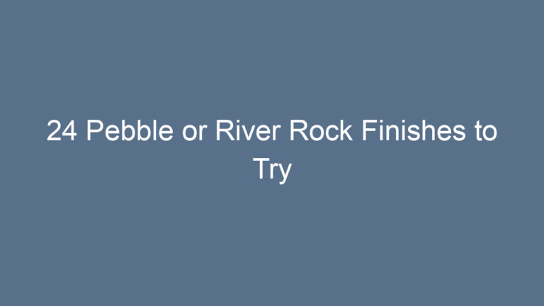 24 Pebble or River Rock Finishes to Try