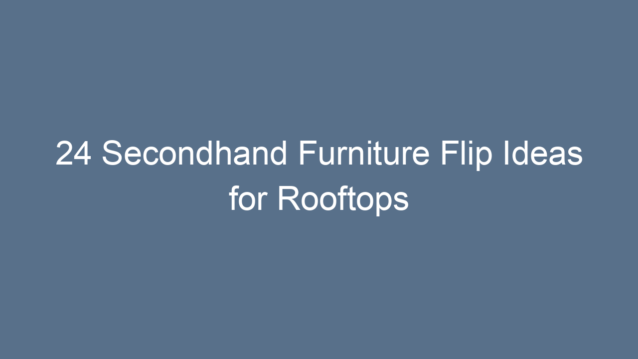 24 secondhand furniture flip ideas for rooftops 11623