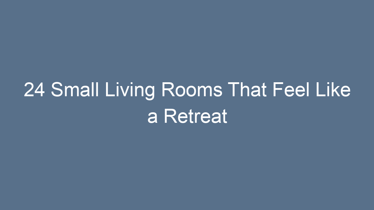 24 small living rooms that feel like a retreat 9487