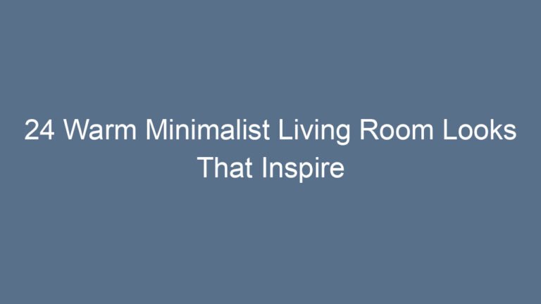 24 Warm Minimalist Living Room Looks That Inspire