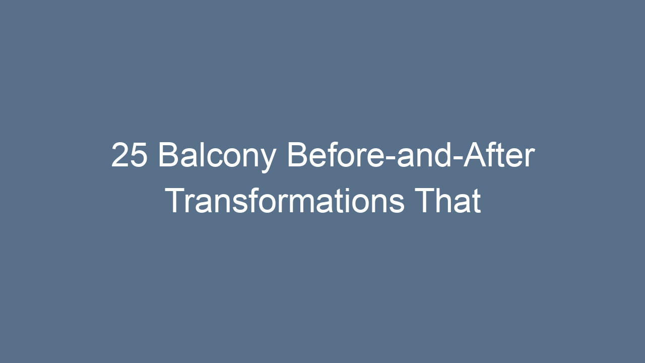 25 balcony before and after transformations that will inspire you 11952