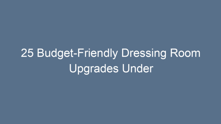 25 Budget-Friendly Dressing Room Upgrades Under $150