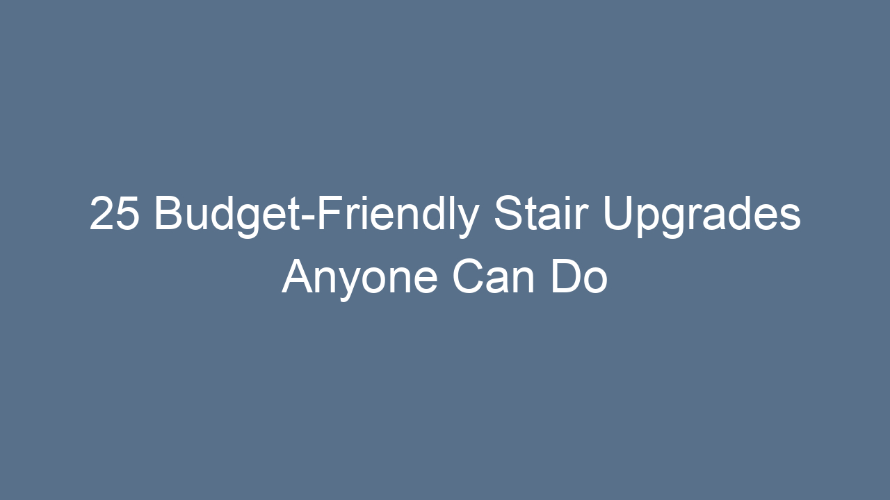 25 budget friendly stair upgrades anyone can do 11060