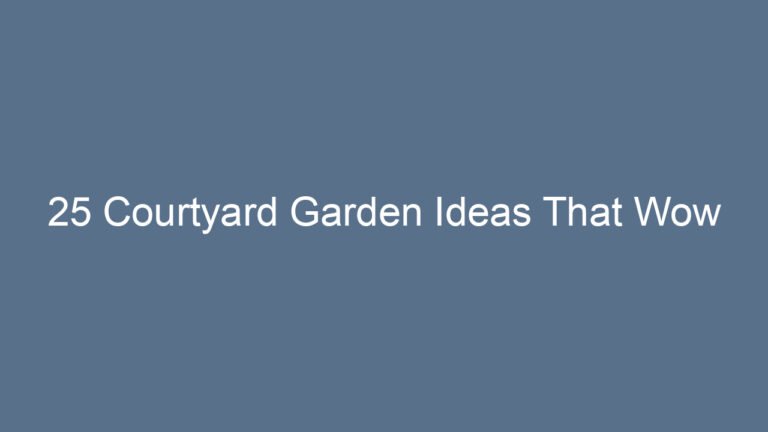 25 Courtyard Garden Ideas That Wow