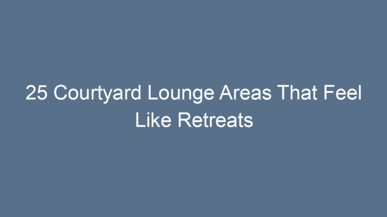 25 Courtyard Lounge Areas That Feel Like Retreats