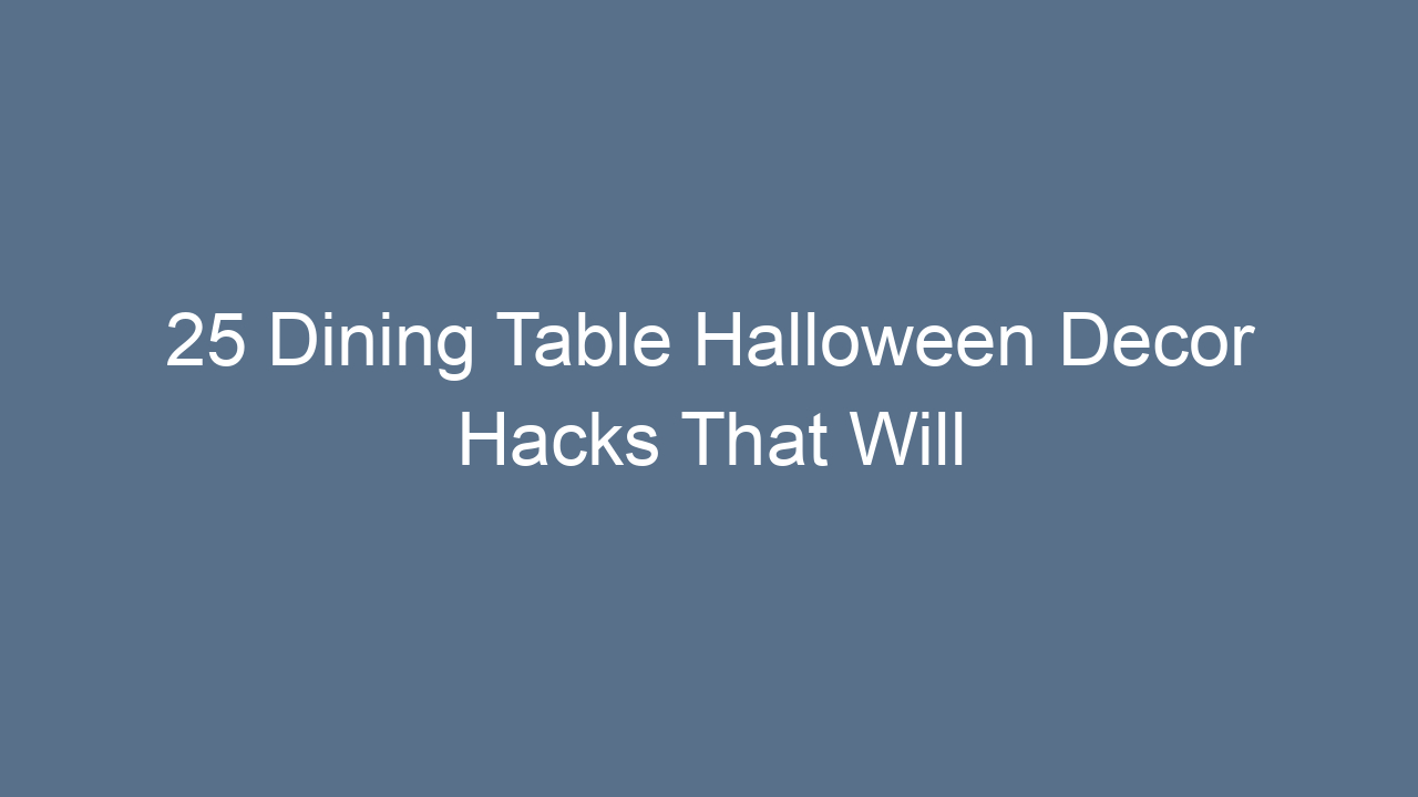 25 dining table halloween decor hacks that will wow your guests 13884