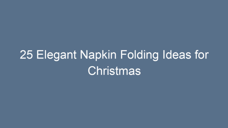 25 Elegant Napkin Folding Ideas for Christmas