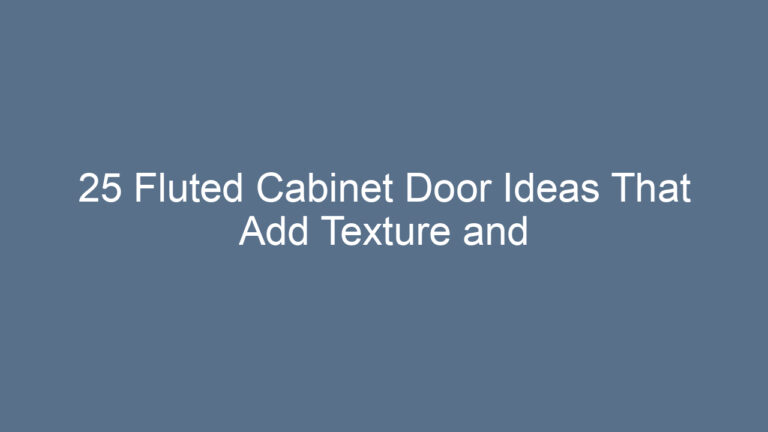 25 Fluted Cabinet Door Ideas That Add Texture and Style to Any Home