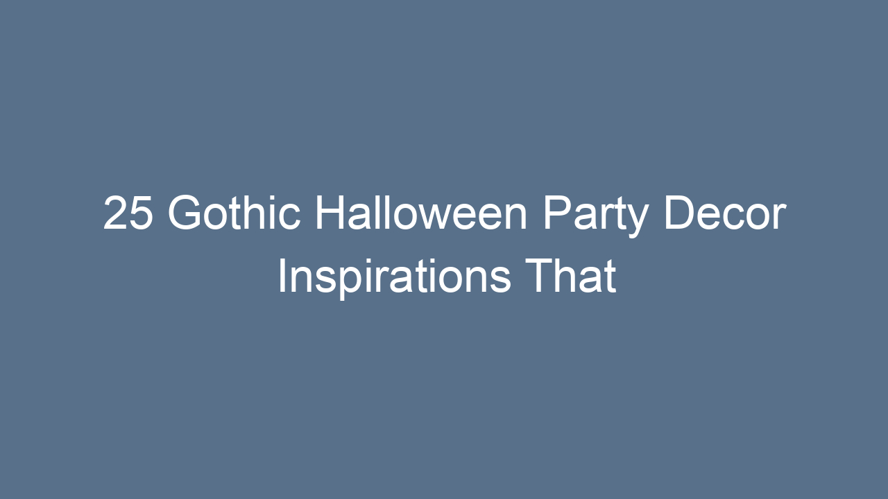25 gothic halloween party decor inspirations that will haunt your guests in style 13813