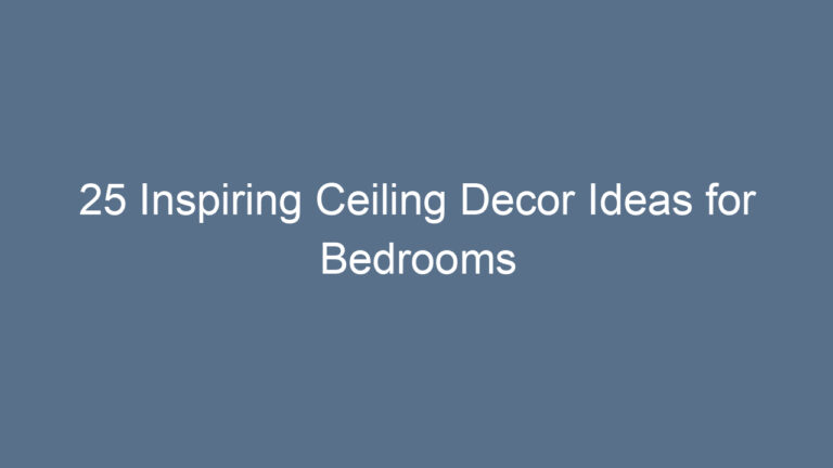 25 Inspiring Ceiling Decor Ideas for Bedrooms