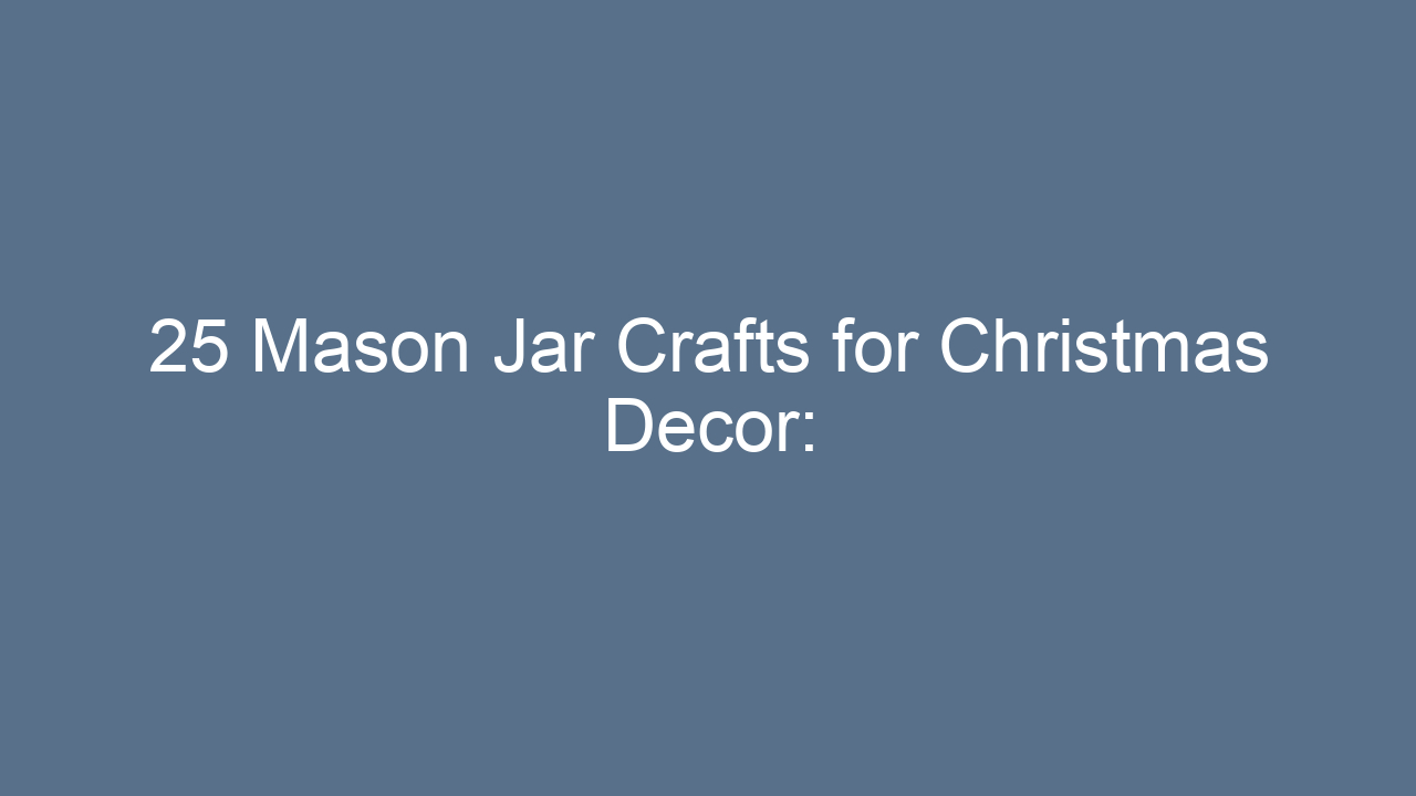 25 mason jar crafts for christmas decor transform your home this holiday season 13141