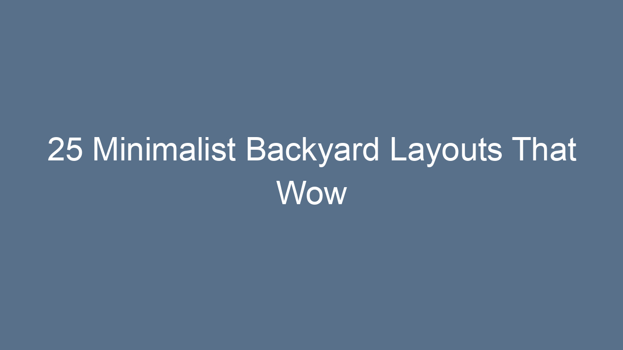 25 minimalist backyard layouts that wow 7732