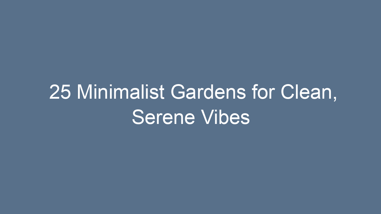25 minimalist gardens for clean serene vibes 8285