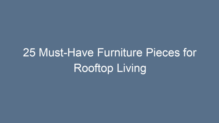 25 Must-Have Furniture Pieces for Rooftop Living