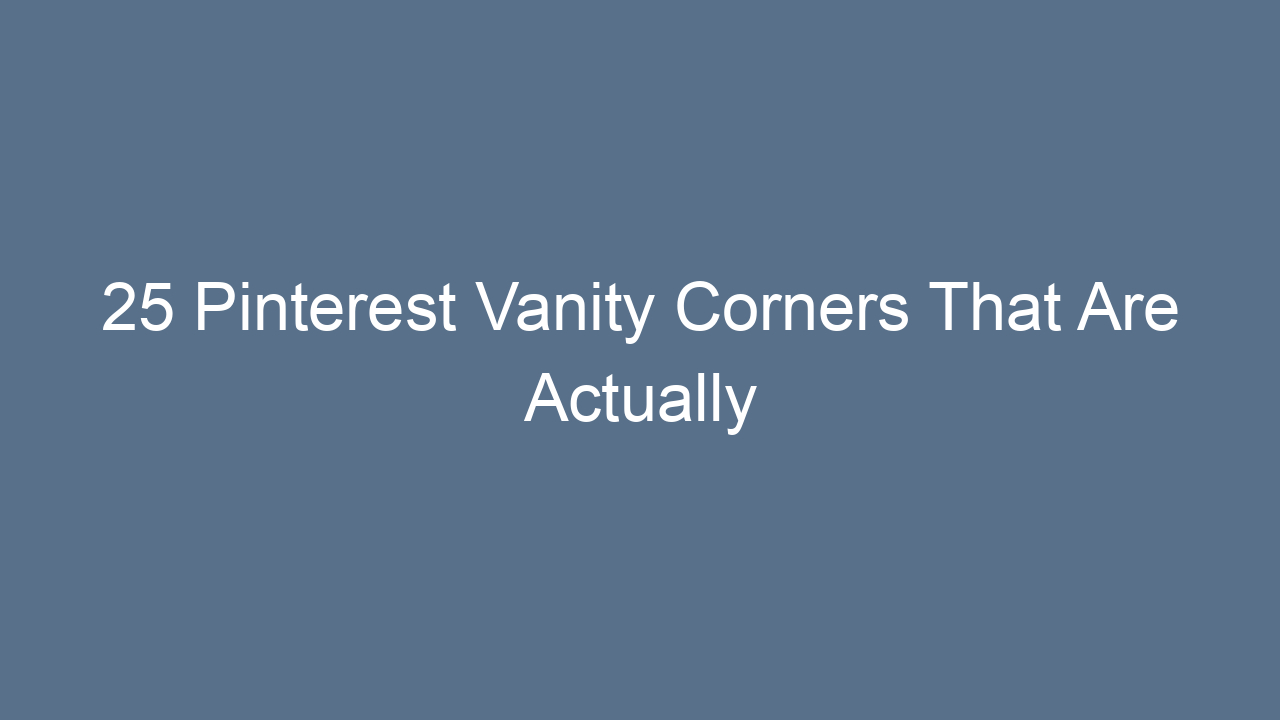 25 pinterest vanity corners that are actually achievable 10523