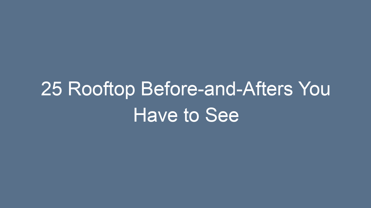 25 rooftop before and afters you have to see 11646