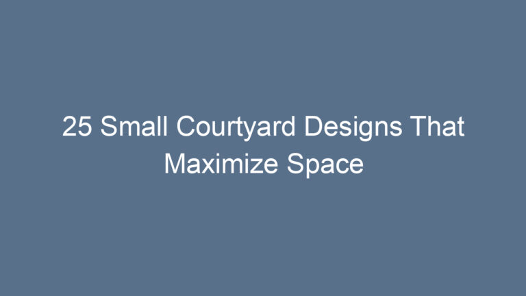 25 Small Courtyard Designs That Maximize Space