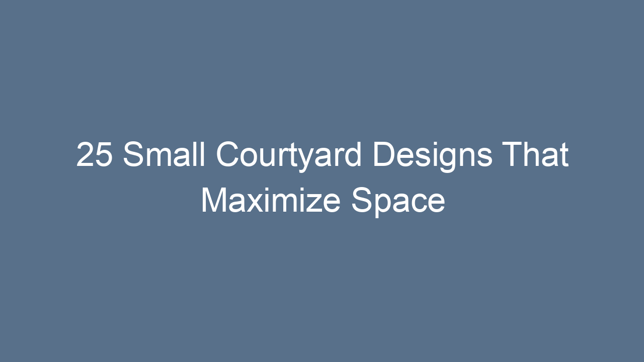25 small courtyard designs that maximize space 14230
