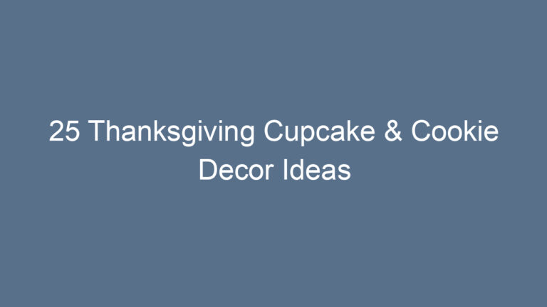 25 Thanksgiving Cupcake & Cookie Decor Ideas